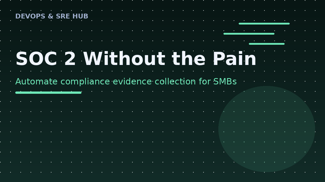 SOC 2 Without the Pain: How SMBs Can Automate Compliance Evidence Collection in 2026